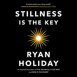 Ryan Holiday's Stillness is the Key